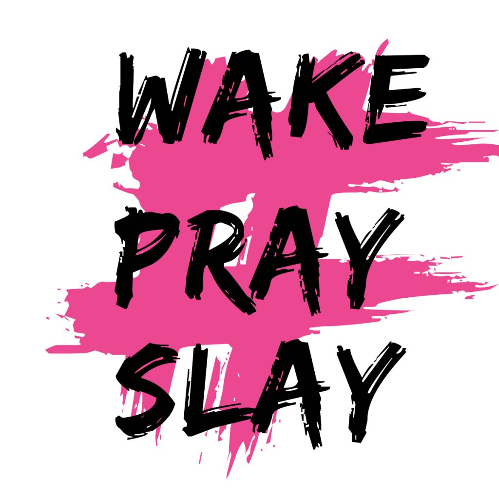 Wake . Pray . Slay
