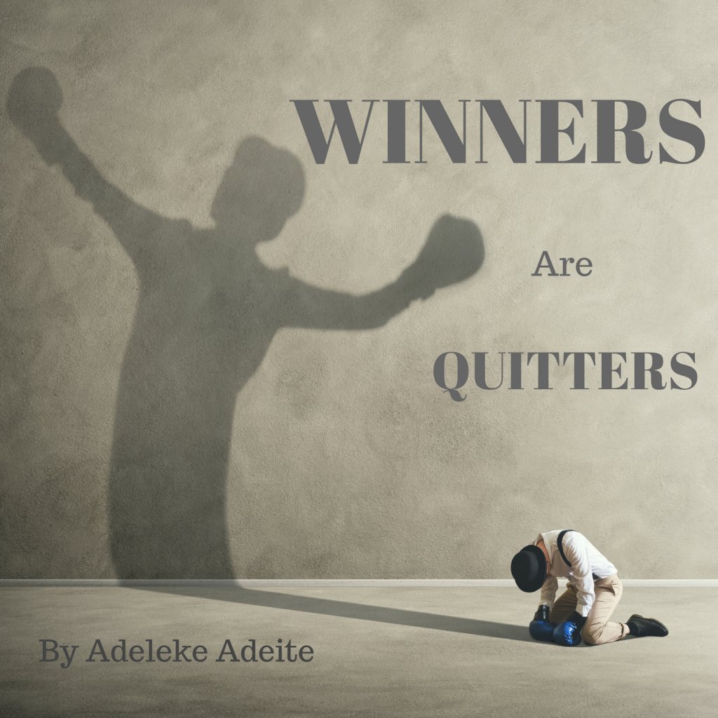 Winners are Quitters